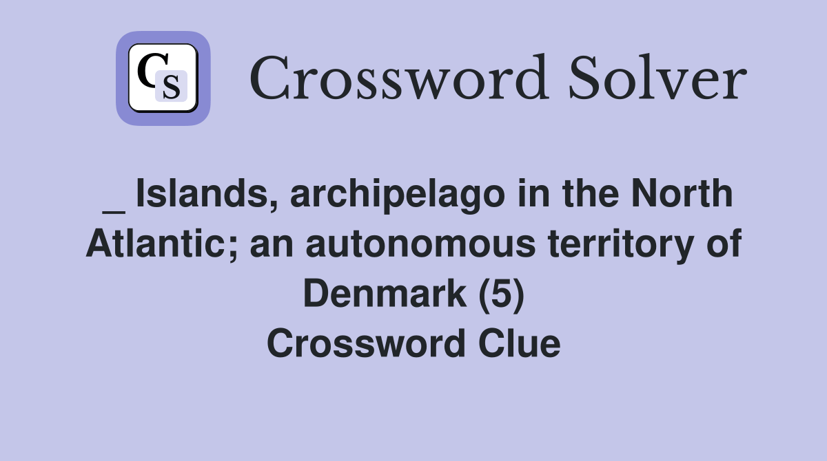 _ Islands, archipelago in the North Atlantic; an autonomous territory